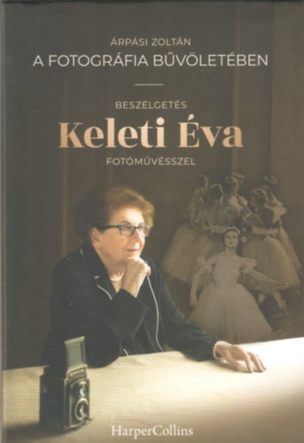 Árpási Zoltán - A forográfia bűvöletében - Beszélgetés Keleti Éva fotóművésszel