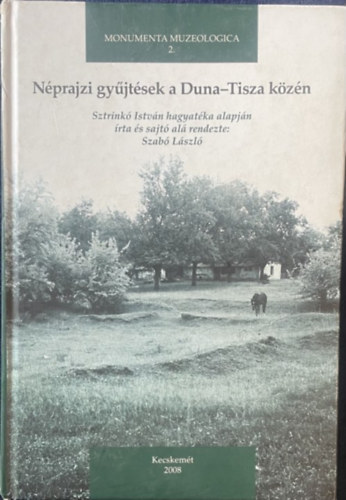 Szab Lszl - Nprajzi gyjtsek a Duna-Tisza kzn (Monumenta Muzeologica 2.)