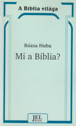 R�zsa Huba - Mi a Biblia? - Bevezet�s a Biblia ismeret�be