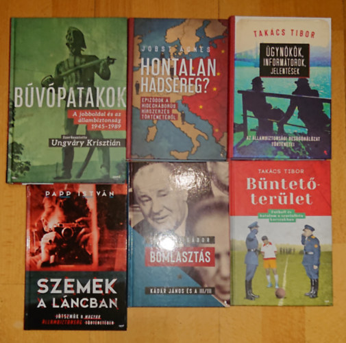 Ungv�ry Kriszti�n, Jobst �gnes, Tabajdi G�bor, Papp Istv�n, Tak�cs Tibor - 6 k�nyv a szocializmus �llambiiztons�g�r�l: B�v�patakok, �gyn�k�k, inform�torok, jelent�sek, B�ntet�ter�let, Bomlaszt�s, Szemek a l�ncban, Hontalan hadsereg