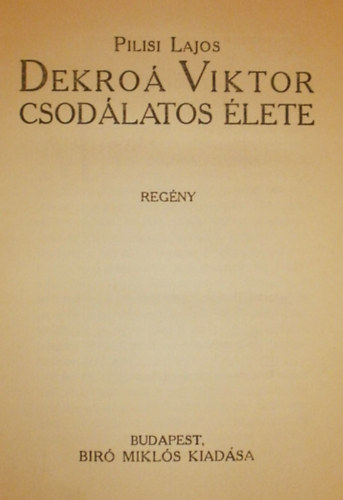 Pilisi Lajos - Dekro Viktor csodlatos lete