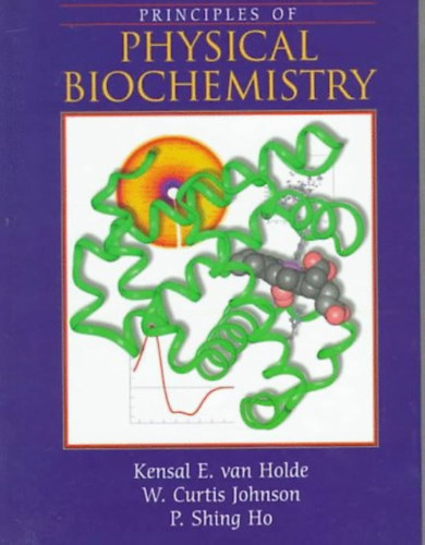 Kensal E Van Holde, Curtis Johnson - Principles of Physical Biochemistry - A fizikai biokmia alapelvei