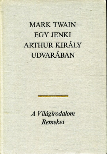 Mark Twain - Egy jenki Arthur kirly udvarban