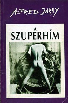 Alfred Jarry - A szuperhm