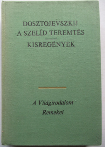 Fjodor Mihajlovics Dosztojevszkij, Katona Erzsbet (szerk.), Devecserin Guthi Erzsbet (ford.), Palots Magda (lektor) - A szeld teremts - Kisregnyek (A vilgirodalom Remekei)