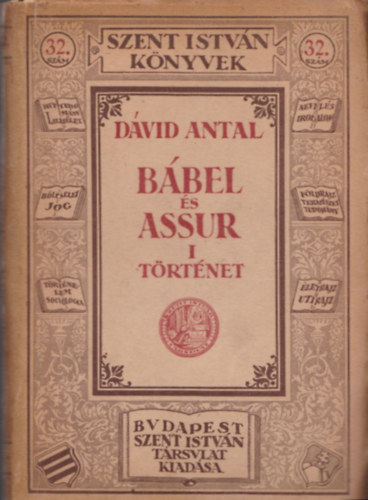 Dávid Antal - Bábel és Assur I. (Szent István könyvek 32.)