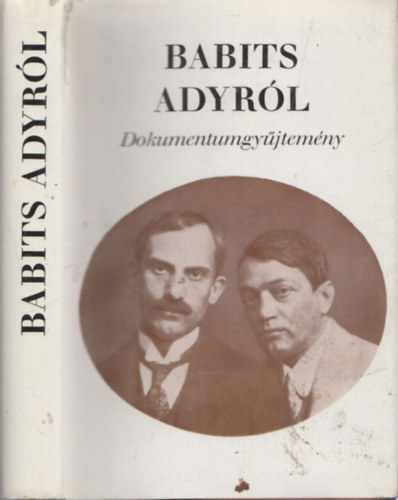 G�l Istv�n (szerk.) - Babits Adyr�l - Dokumentumgy�jtem�ny (dedik�lt)