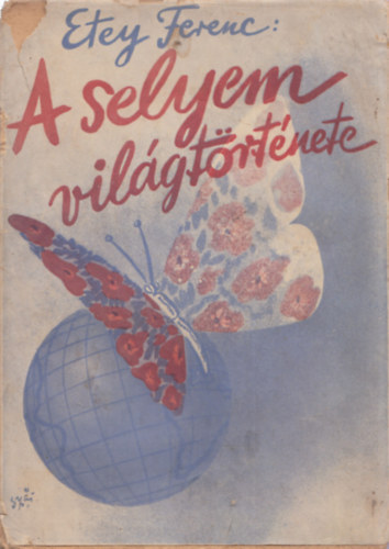 Etey Ferenc - A selyem világtörténete