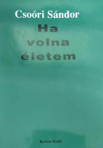 Csoóri Sándor - Ha volna életem