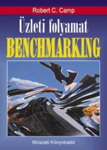 Robert C Camp - zleti folyamat - BENCHMARKING - A legjobban bevlt gyakorlatok felkutatsa s meghonostsa