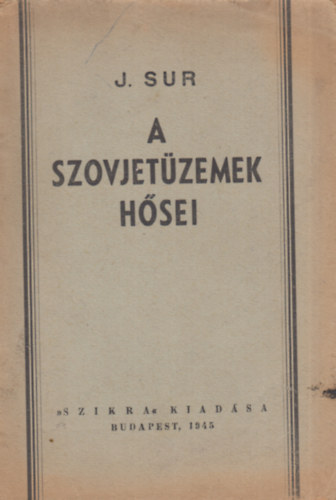 J. Sur - A szovjet�zemek h�sei