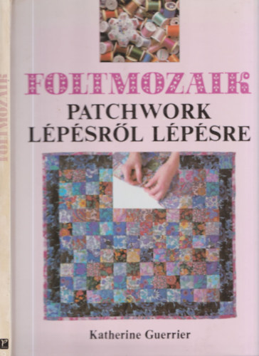 Katherine Guerrier - Foltmozaik PATCHWORK LÉPÉSRŐL LÉPÉSRE