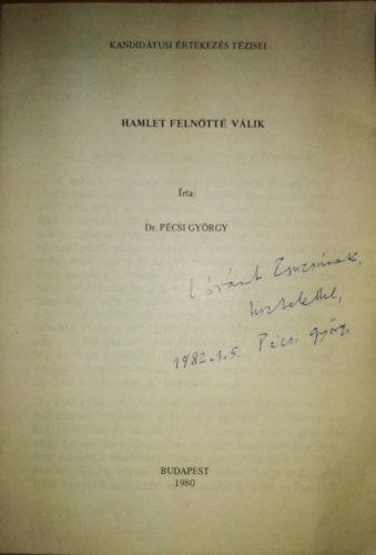 Dr. P�csi Gy�rgy - Hamlet feln�tt� v�lik - Kandid�tusi �rtekez�sek T�zisei