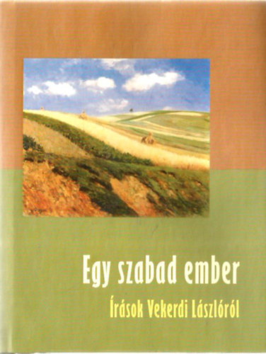 Olasz Sndor (szerk.) - Egy szabad ember (rsok Vekerdi Lszlrl)
