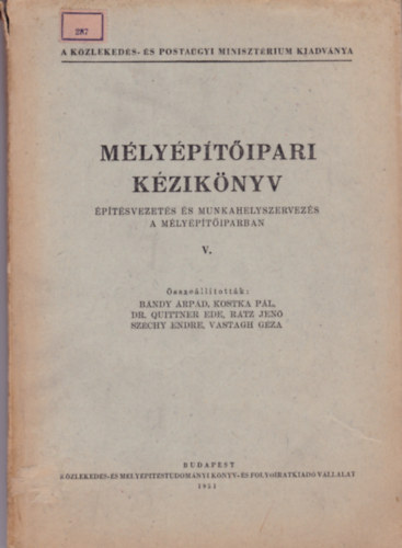 Bándy-Kostka-Quittner-Rátz-Széchy-Vastagh - Mélyépítőipari kézikönyv V. Építéstervezés és munkahelyszervezés a mélyépítőiparban (Közlekedés- és Postaügyi Minisztérium kiadványa)