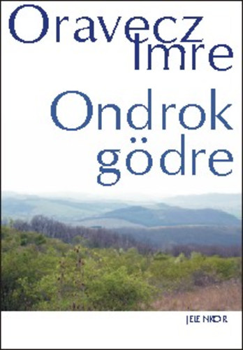 Oravecz Imre - Ondrok gödre