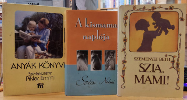 Szcsi Nomi, Szemenyei Betti, Pikler Emmi - 3 db kismama: A kismama naplja + Szia, mami! + Anyk knyve
