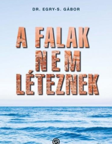 Dr. Egry-S. G�bor - A falak nem l�teznek