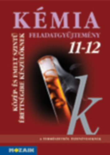 Rzsahegyi Mrta, Dr. Siposn Dr. Kedves va, Horvth Balzs - Kmia 11-12. - Feladatgyjtemny kzp- s emelt szint rettsgire kszlknek