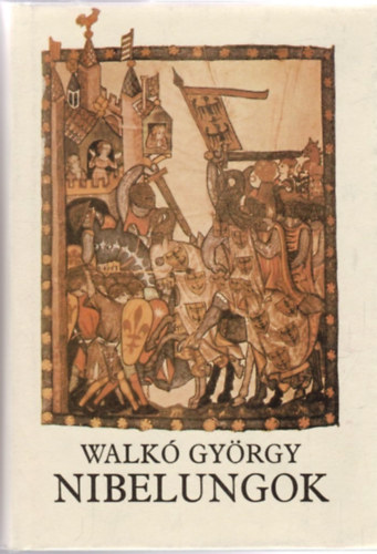 Walk� Gy�rgy - Nibelungok - K�z�pkori k�lt�szet �s eur�pai val�s�g