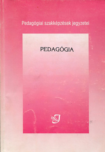 Dr. Csonka Csabáné - Pedagógia - Pedagógiai szakképzések jegyzetei