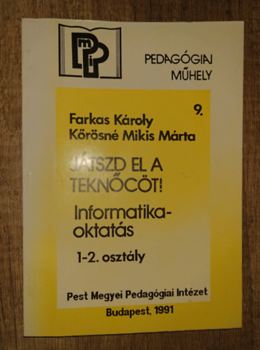 Farkas K�roly-K�r�sn� Mikis M�rta - J�tszd el a tekn�c�t! - Informatikaoktat�s 1-2. oszt�ly
