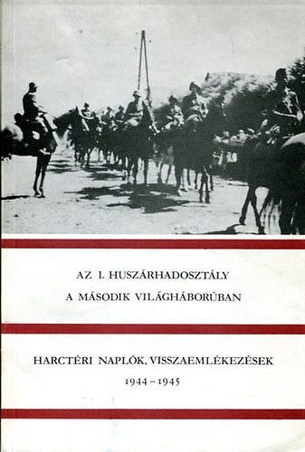 Sptei Istvn (szerk.) - Az I. huszrhadosztly a msodik vilghborban