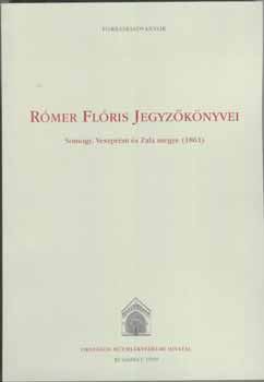 Valter Ilona (szerkeszt) - Rmer Flris jegyzknyvei. Somogy, Veszprm s Zala megye, 1861