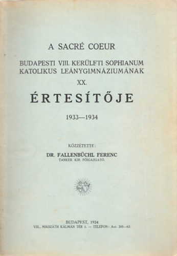 Dr. Fallenbüchl Ferenc - A Sacré Coeur Budapesti VIII. kerületi Sophianum Katolikus Leánygimnáziumának XX. Értesítője 1933-1934