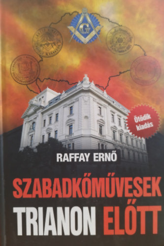 Raffay Ernő - Szabadkőművesek Trianon előtt