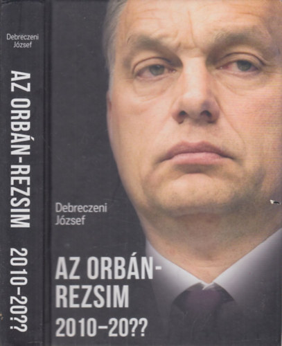 Dr. Debreceni Jzsef, Debreczeni Jzsef - Az Orbn-rezsim 2010-20?? (dediklt)