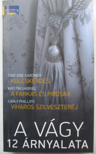 Carly Phillips; Darlene Gardner; Kristin Gabriel - A vgy 12 rnyalata - Kulcskrds - A farkas s Piroska - Viharos szilveszterj