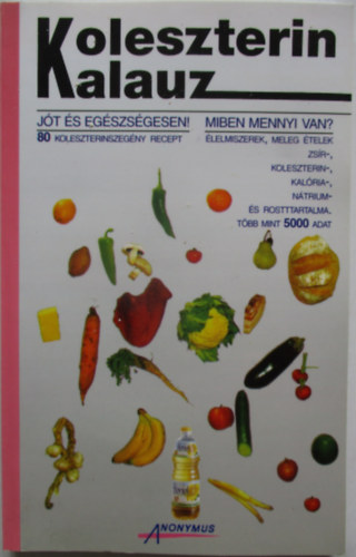 dr.Br Gyrgy (szerk.) - Koleszterin kalauz - Jt s egszsgesen! (80 recept) Miben mennyi van?