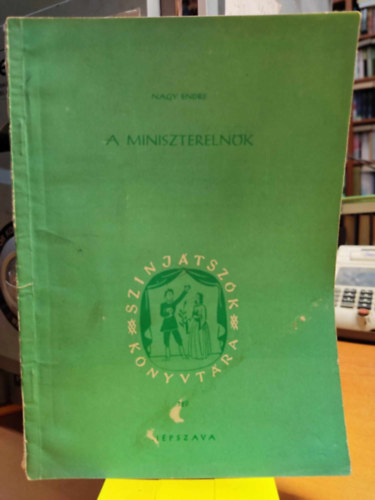 Nagy Endre - A miniszterelnök - komádia három felvonásban