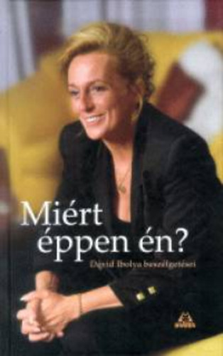 Kálmán Zsuzsa - Miért éppen én? - Dávid Ibolya beszélgetései