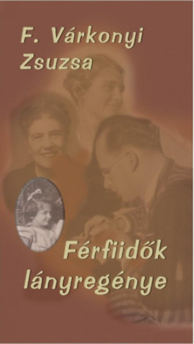 F. Várkonyi Zsuzsa - Férfiidők lányregénye