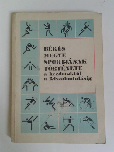 Kun L�szl� (szerk.) - B�k�s megye sportj�nak t�rt�nete a kezdetekt�l a felszabadul�sig