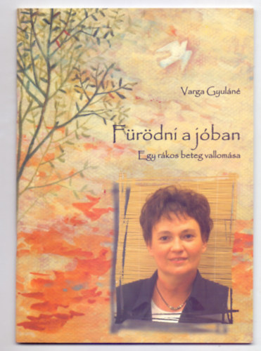 Varga Gyul�n� - F�r�dni a j�ban - Egy r�kos beteg vallom�sa