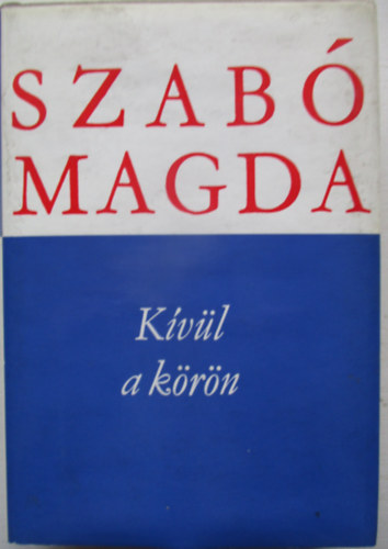 Szab� Magda - K�v�l a k�r�n