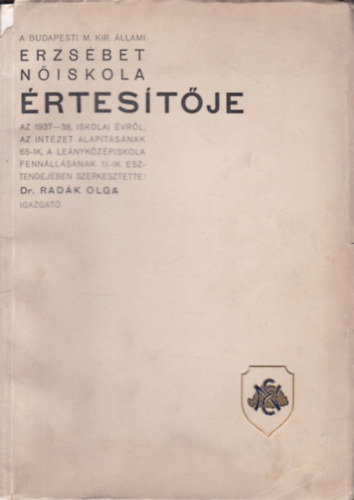 Dr. Radk Olga (szerk.) - A Budapesti M. Kir. llami Erzsbet Niskola rtestje az 1937-38. iskolai vrl