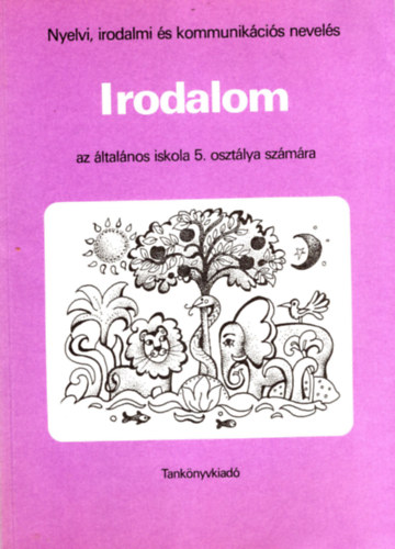 Zsolnai J�zsef (szerk.), Zsolnai J�zsefn�-Zsolnai Anik� - Nyelvi, irodalmi �s kommunik�ci�s nevel�s Irodalom az �ltal�nos iskola 5. oszt�lya sz�m�ra