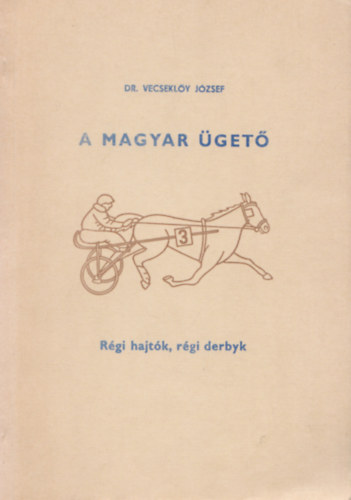 Dr. Vecseklőy József - A magyar ügető 5. - Régi hajtók, régi derbyk
