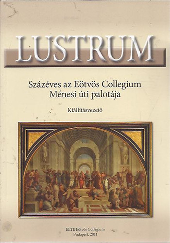 Lustrum - 100 éves az Eötvös Collegium Ménesi úti palotája - kiállításvezető