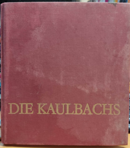 Evelyn Lehmann, Elke Riemer - Die Kaulbachs - Eine Knstlerfamilie aus Arolsen