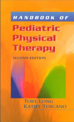 Toby Long, Kathy Toscano - Handbook of Pediatric Physical Therapy