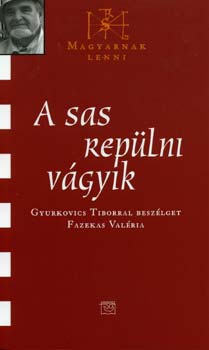 Fazekas Valria - A sas replni vgyik - Magyarnak lenni