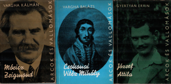 Vargha Balázs, Gyertyán Ervin, Vargha Kálmán - 3 db Arcok és vallomások könyv: Móricz Zsigmond, József Attila, Csokonai Vitéz Mihály.