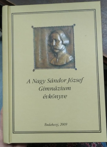 Bábik Zoltán, Breimann Erzsébet, Mácsár Melinda - A Nagy Sándor József Gimnázium évkönyve - 2009
