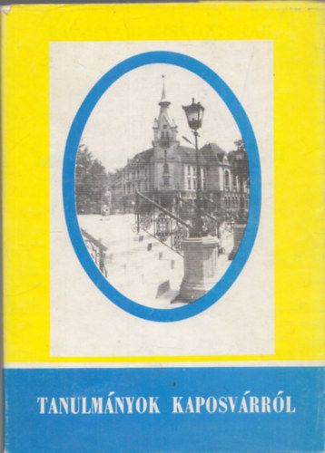 Laczk� Andr�s (szerk.) - Tanulm�nyok Kaposv�rr�l (Kaposv�ri kisk�nyvt�r 5.)