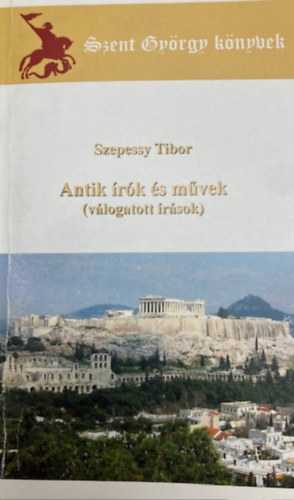 Szepessy Tibor - Antik írók és művek (válogatott írások)